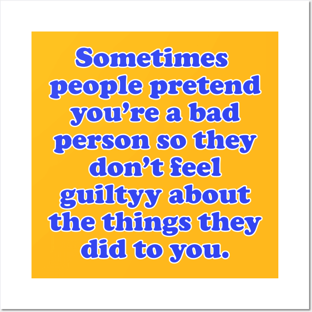 People Pretend You're A Bad Person Wall Art by indigosstuff